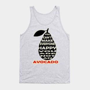 you cant make everyone happy you are not an avocado Tank Top